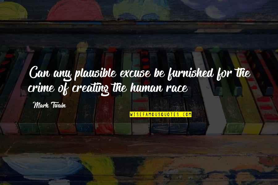 Race Quotes By Mark Twain: Can any plausible excuse be furnished for the