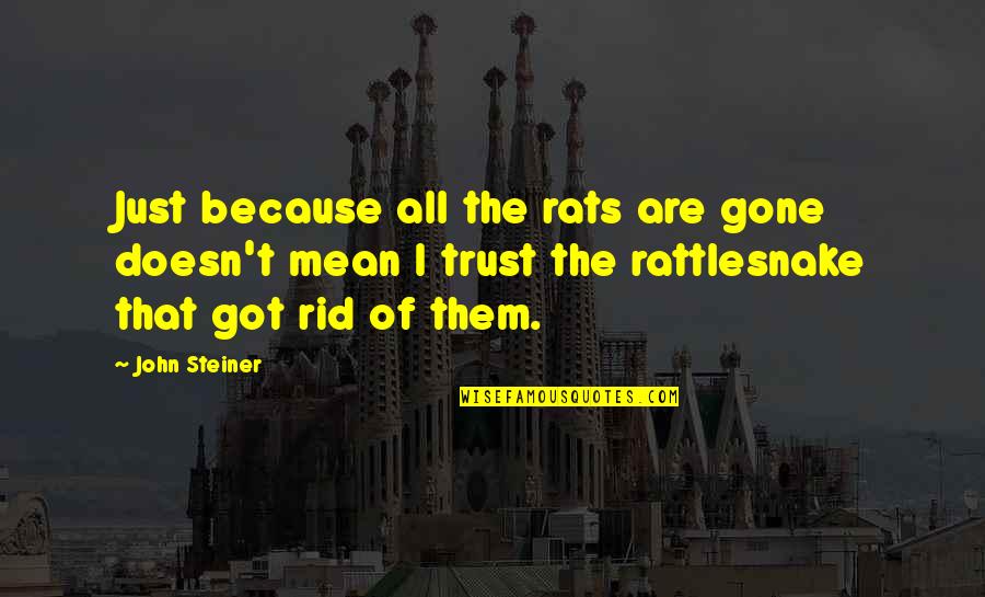 Race Riots Quotes By John Steiner: Just because all the rats are gone doesn't