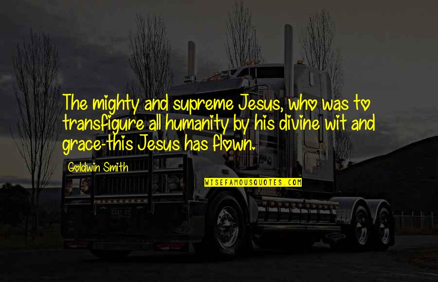 Race Scores College Quotes By Goldwin Smith: The mighty and supreme Jesus, who was to