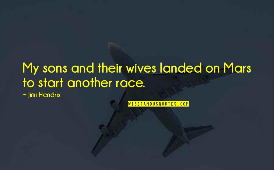 Race Start Quotes By Jimi Hendrix: My sons and their wives landed on Mars