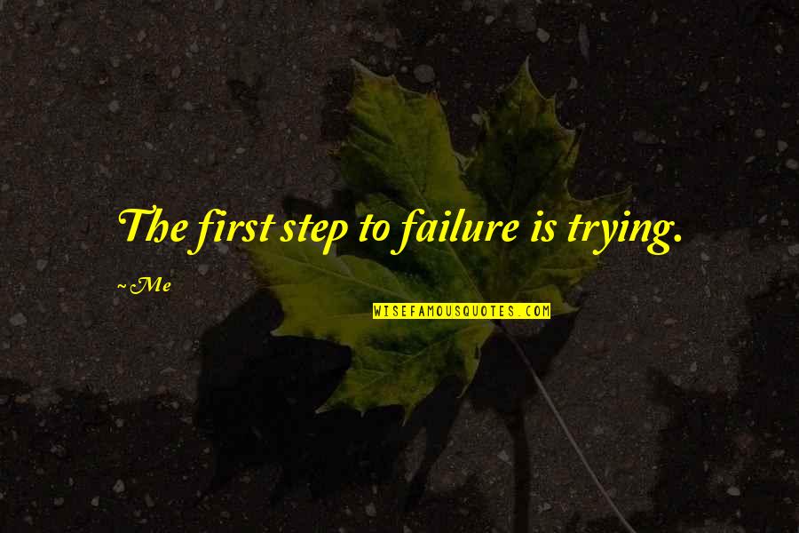 Race The Movie Quotes By Me: The first step to failure is trying.