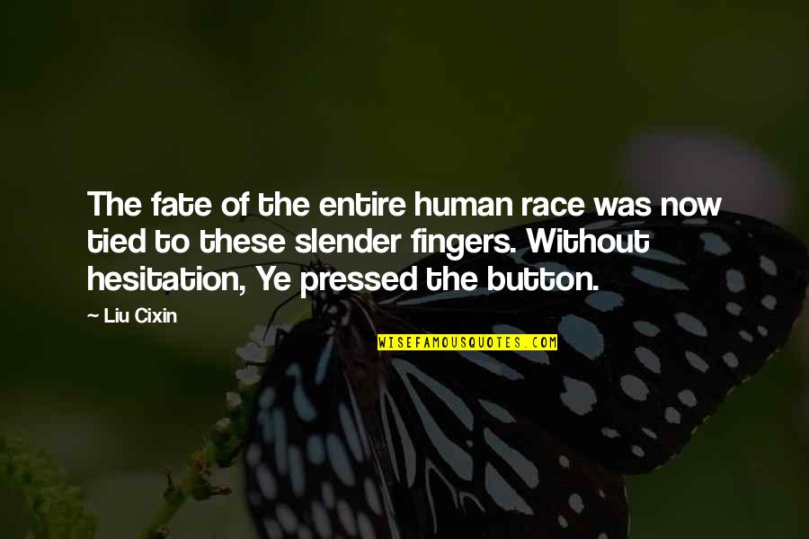 Race The Quotes By Liu Cixin: The fate of the entire human race was