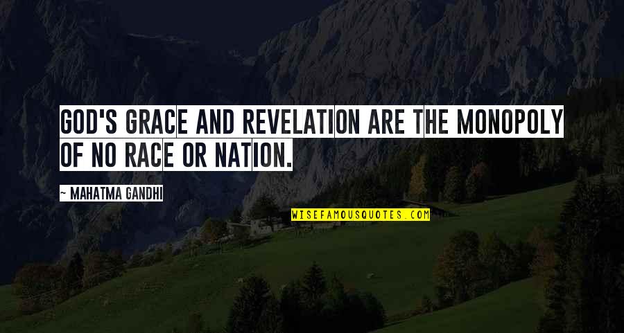 Race The Quotes By Mahatma Gandhi: God's grace and revelation are the monopoly of