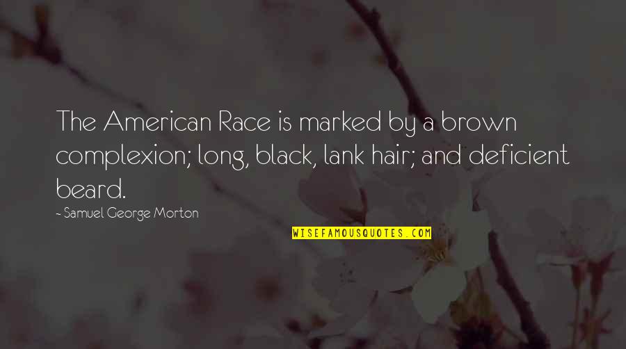 Race The Quotes By Samuel George Morton: The American Race is marked by a brown