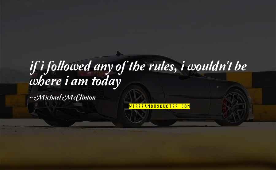 Race The Wild Quotes By Michael McClinton: if i followed any of the rules, i