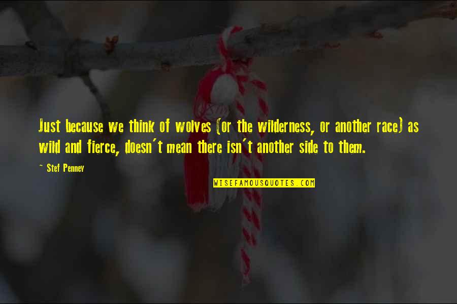 Race The Wild Quotes By Stef Penney: Just because we think of wolves (or the