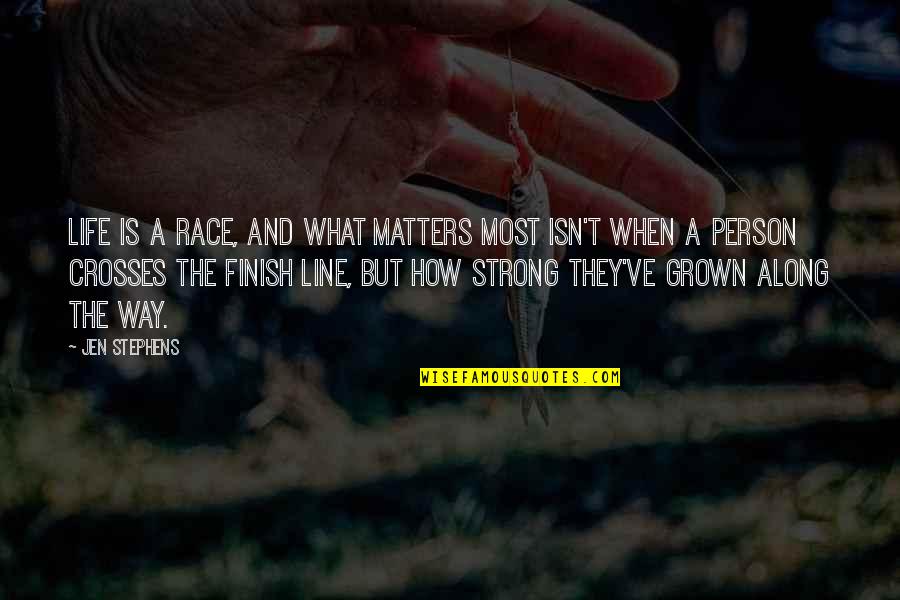 Race To Finish Quotes By Jen Stephens: Life is a race, and what matters most