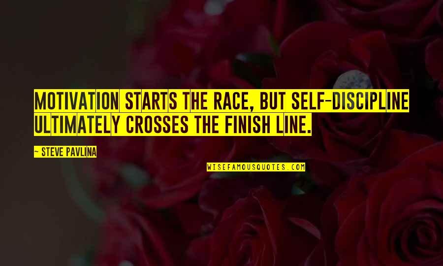 Race To Finish Quotes By Steve Pavlina: Motivation starts the race, but self-discipline ultimately crosses