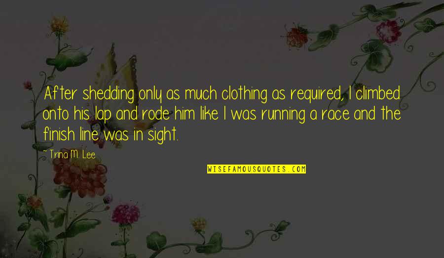 Race To Finish Quotes By Trina M. Lee: After shedding only as much clothing as required,