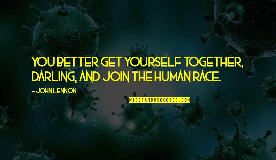 Race Together Quotes By John Lennon: You better get yourself together, darling, and join