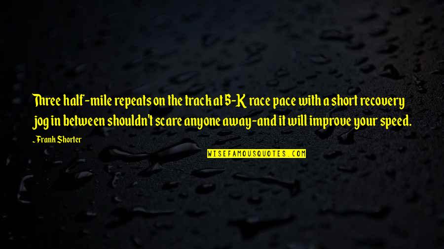 Race Track Quotes By Frank Shorter: Three half-mile repeats on the track at 5-K
