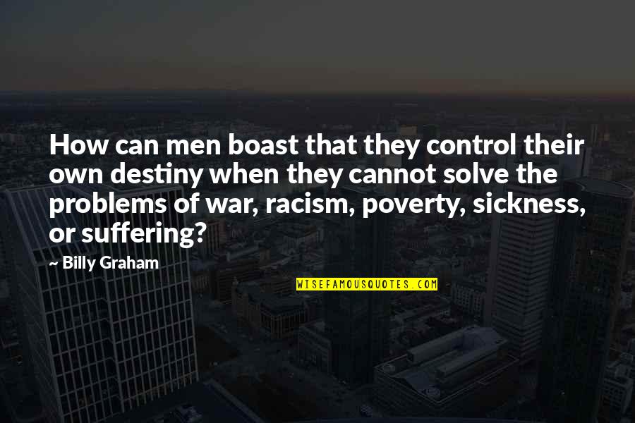 Race War Quotes By Billy Graham: How can men boast that they control their