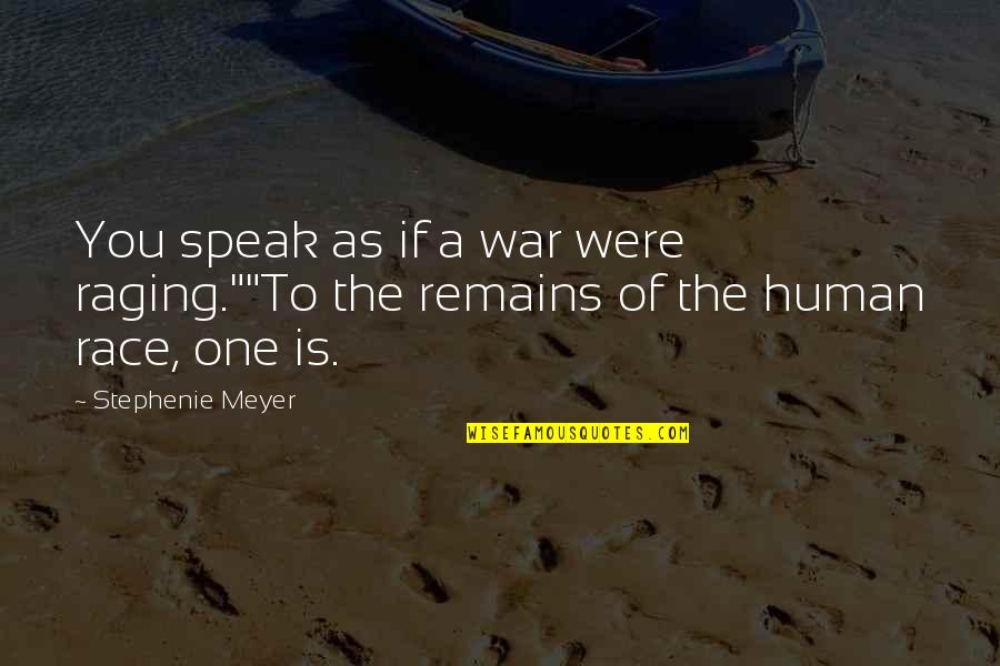 Race War Quotes By Stephenie Meyer: You speak as if a war were raging.""To