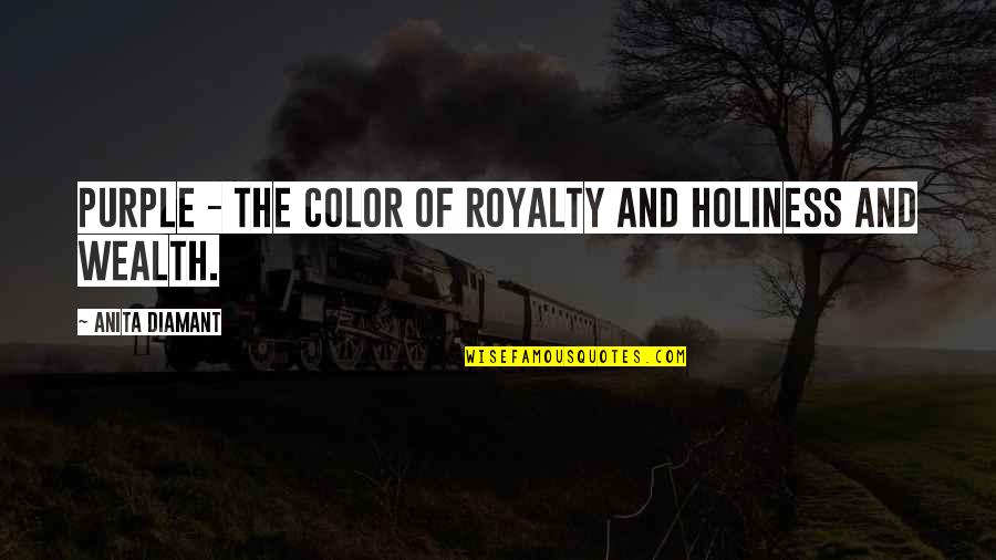 Racebilt Quotes By Anita Diamant: Purple - the color of royalty and holiness Racebilt Quotes By Anita Diamant: Purple - the color of royalty and holiness