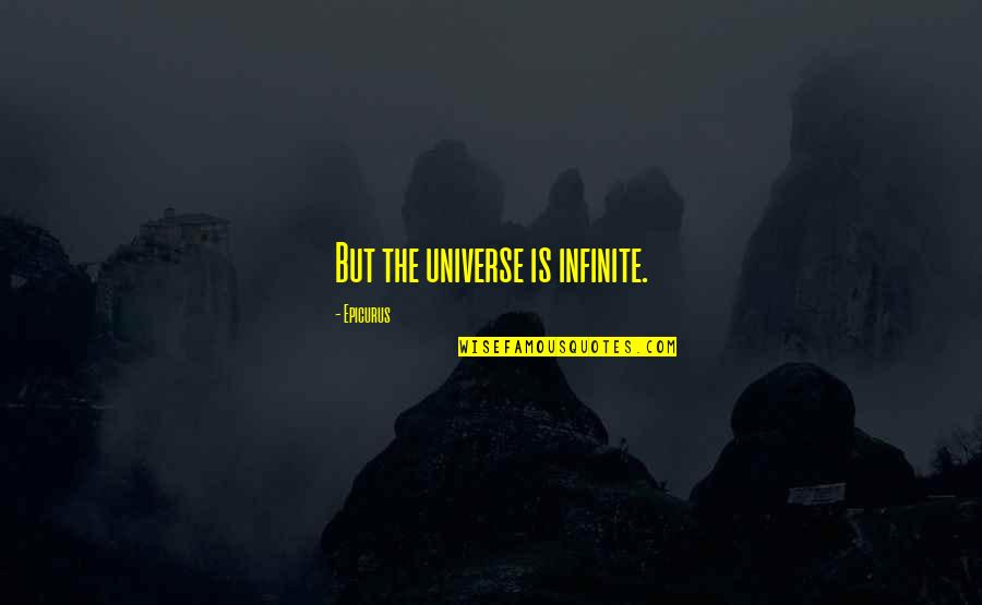 Racebilt Quotes By Epicurus: But the universe is infinite.