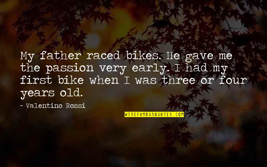 Raced Quotes By Valentino Rossi: My father raced bikes. He gave me the