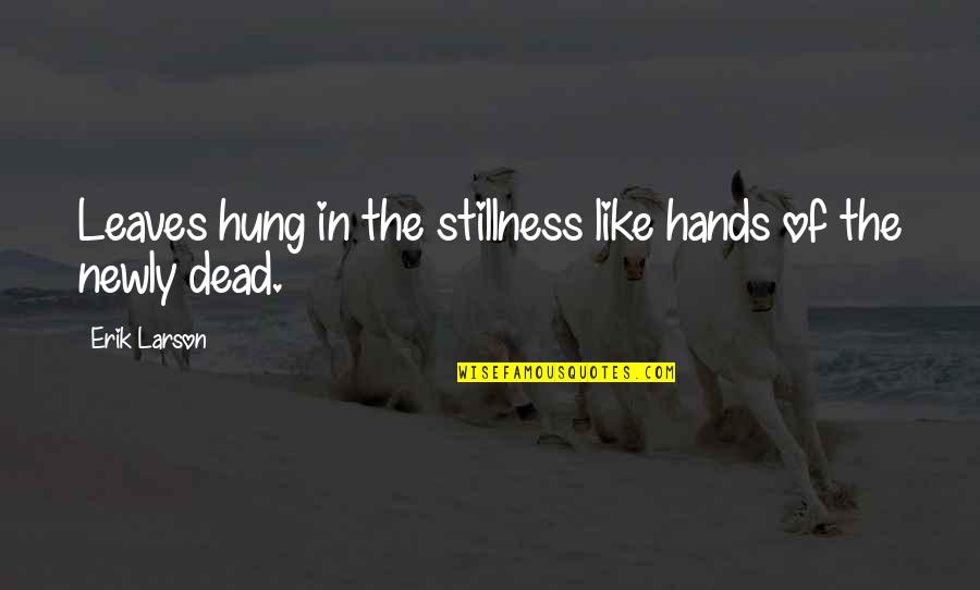 Racedo Askari Quotes By Erik Larson: Leaves hung in the stillness like hands of