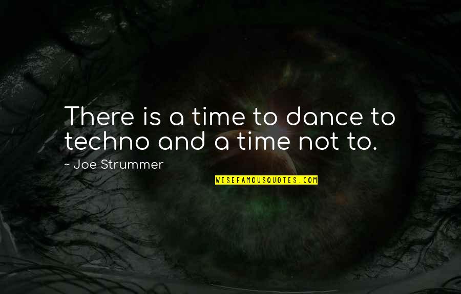 Racedotril Quotes By Joe Strummer: There is a time to dance to techno Racedotril Quotes By Joe Strummer: There is a time to dance to techno