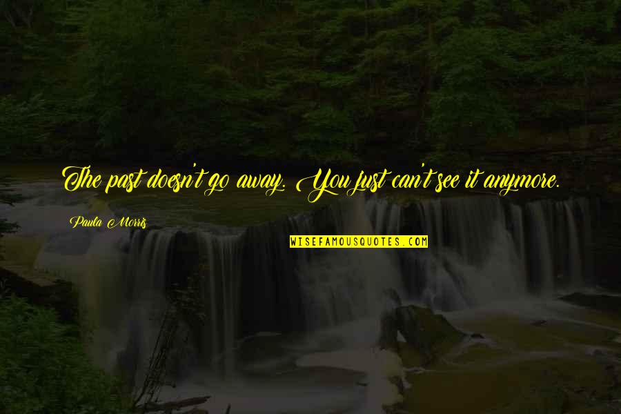 Racedotril Quotes By Paula Morris: The past doesn't go away. You just can't Racedotril Quotes By Paula Morris: The past doesn't go away. You just can't