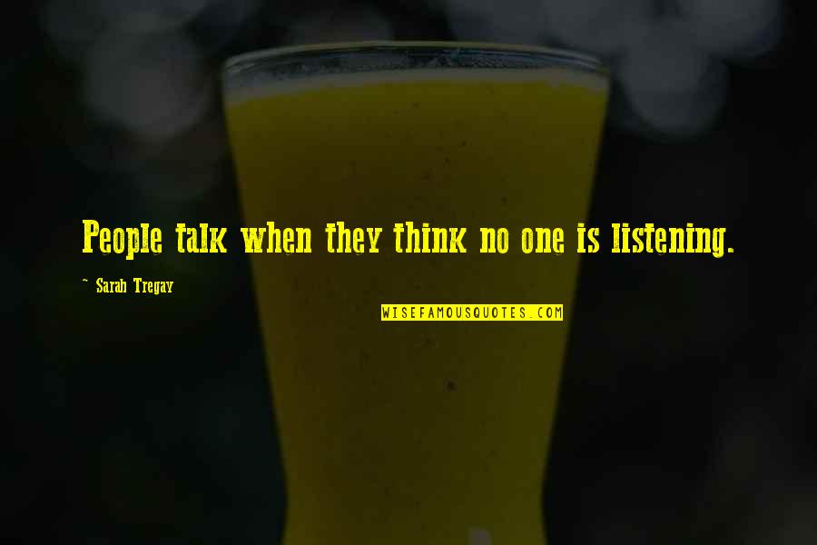 Racelessness Quotes By Sarah Tregay: People talk when they think no one is