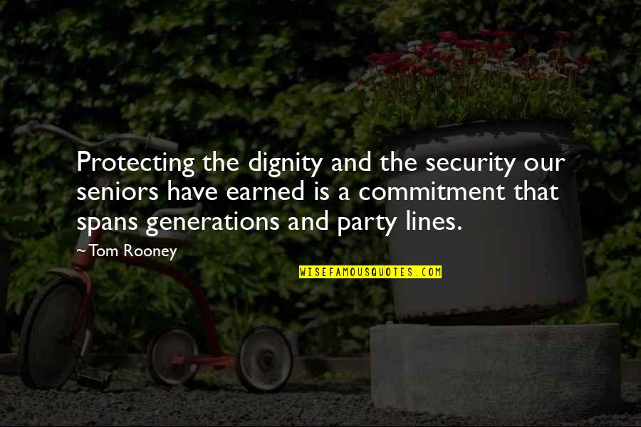 Racelessness Quotes By Tom Rooney: Protecting the dignity and the security our seniors