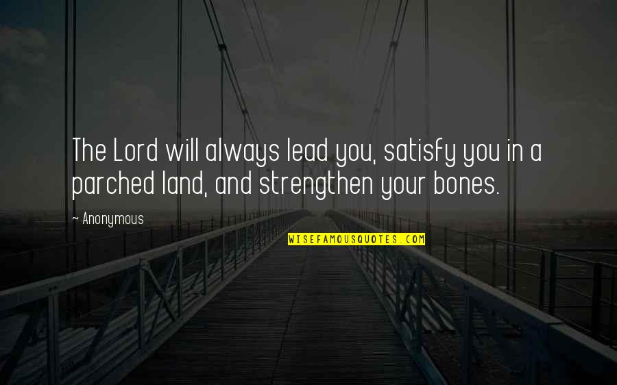 Racer Magazine Quotes By Anonymous: The Lord will always lead you, satisfy you