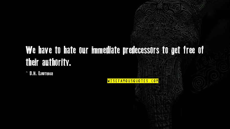 Racerback Quotes By D.H. Lawrence: We have to hate our immediate predecessors to