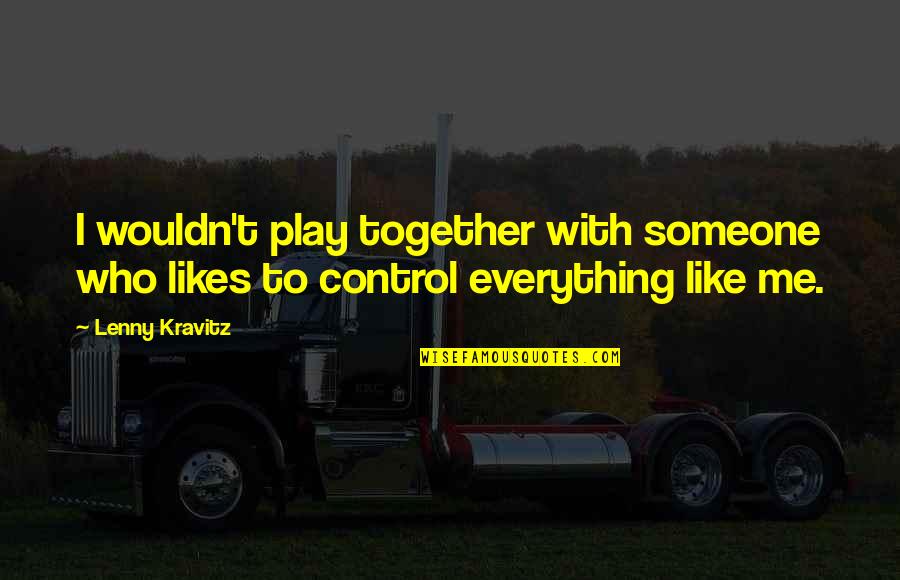 Racerback Quotes By Lenny Kravitz: I wouldn't play together with someone who likes