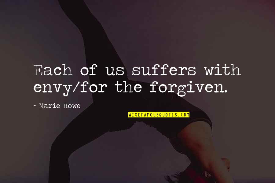 Racerback Quotes By Marie Howe: Each of us suffers with envy/for the forgiven. Racerback Quotes By Marie Howe: Each of us suffers with envy/for the forgiven.