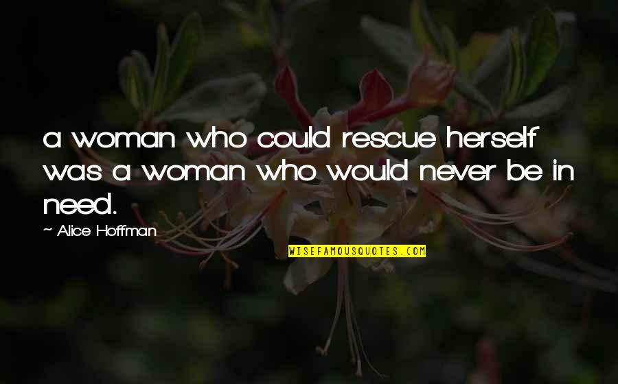 Racer's Girlfriend Quotes By Alice Hoffman: a woman who could rescue herself was a