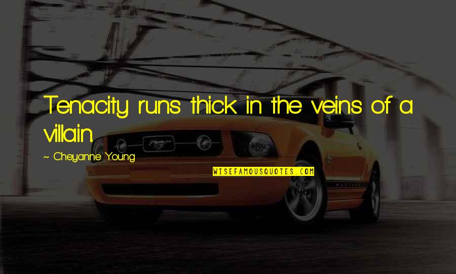 Racer's Girlfriend Quotes By Cheyanne Young: Tenacity runs thick in the veins of a