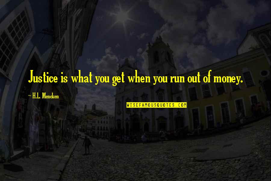Races Getting Along Quotes By H.L. Mencken: Justice is what you get when you run