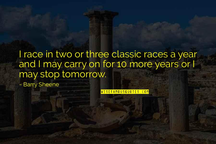 Races Quotes By Barry Sheene: I race in two or three classic races