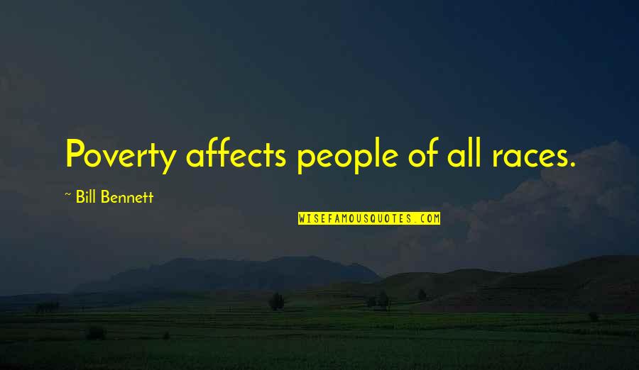 Races Quotes By Bill Bennett: Poverty affects people of all races.