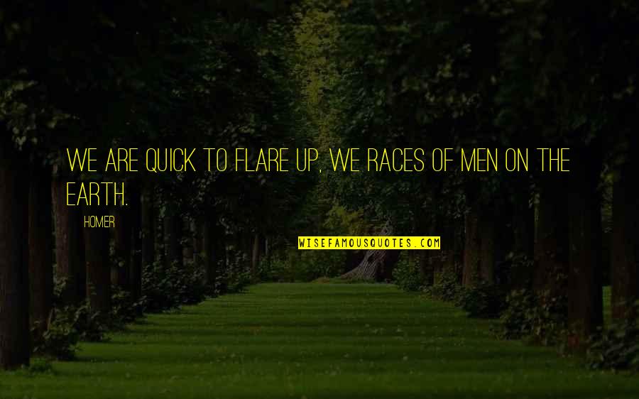 Races Quotes By Homer: We are quick to flare up, we races