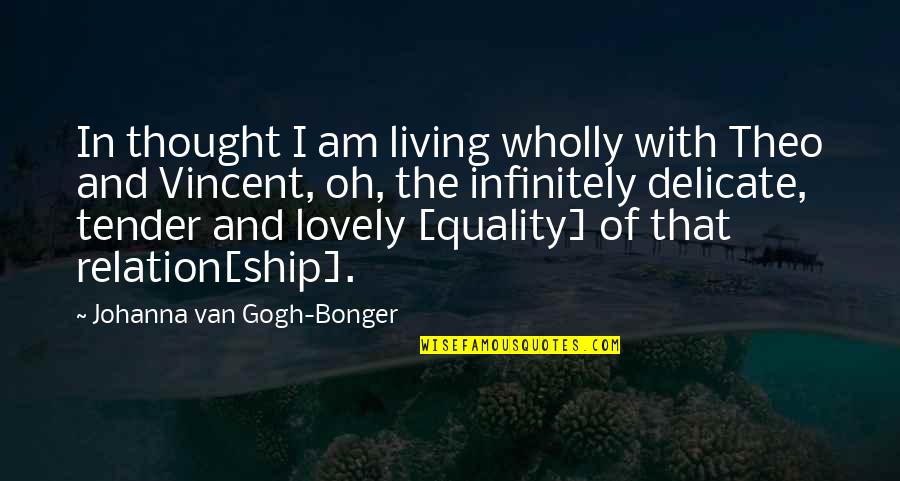 Racesshould Quotes By Johanna Van Gogh-Bonger: In thought I am living wholly with Theo