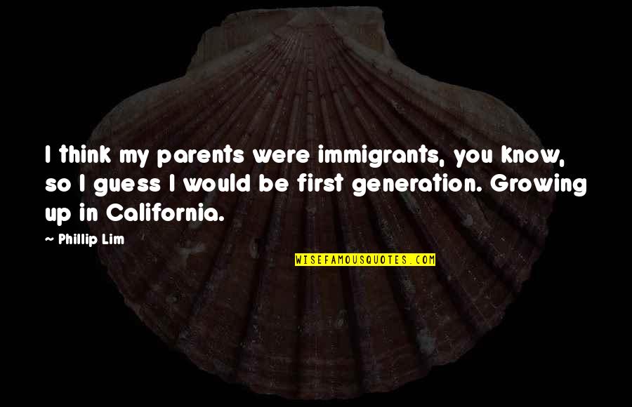 Racetoon Quotes By Phillip Lim: I think my parents were immigrants, you know,