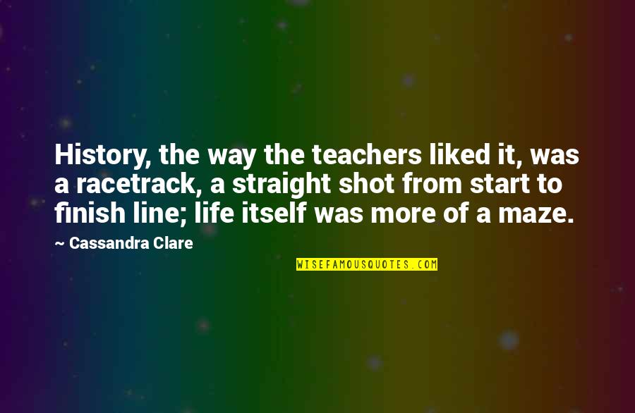 Racetrack's Quotes By Cassandra Clare: History, the way the teachers liked it, was