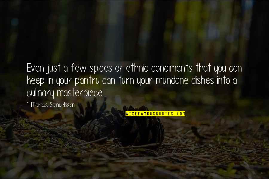 Raceutmost Quotes By Marcus Samuelsson: Even just a few spices or ethnic condiments Raceutmost Quotes By Marcus Samuelsson: Even just a few spices or ethnic condiments