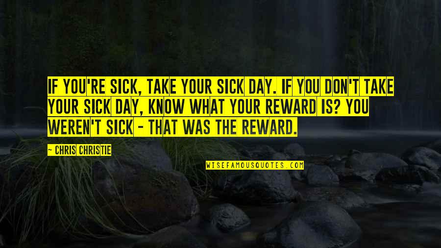 Racewalking Quotes By Chris Christie: If you're sick, take your sick day. If