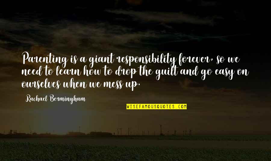 Rachael Bermingham Quotes By Rachael Bermingham: Parenting is a giant responsibility forever, so we