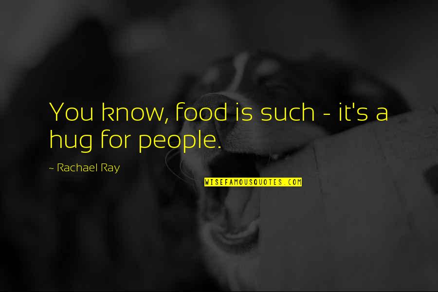 Rachael Ray Quotes By Rachael Ray: You know, food is such - it's a Rachael Ray Quotes By Rachael Ray: You know, food is such - it's a