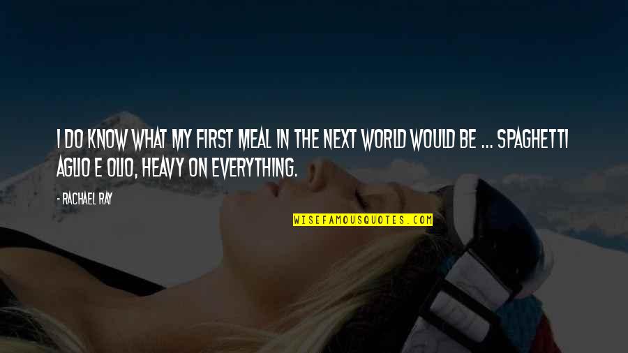 Rachael Ray Quotes By Rachael Ray: I do know what my first meal in Rachael Ray Quotes By Rachael Ray: I do know what my first meal in