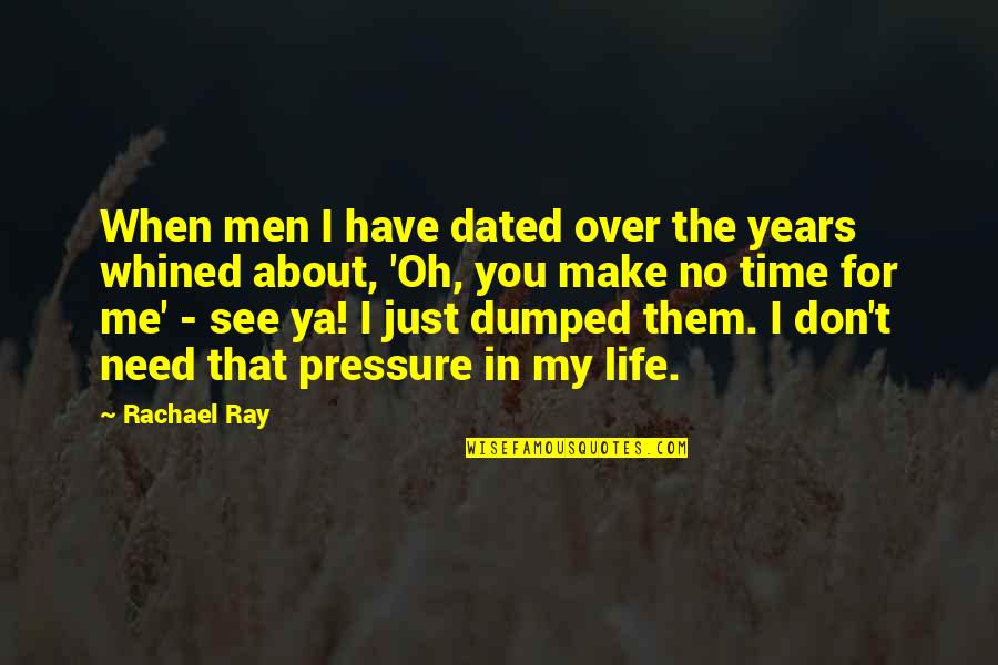 Rachael Ray Quotes By Rachael Ray: When men I have dated over the years Rachael Ray Quotes By Rachael Ray: When men I have dated over the years