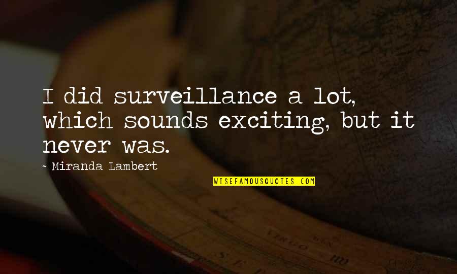Rachael Taylor Quotes By Miranda Lambert: I did surveillance a lot, which sounds exciting, Rachael Taylor Quotes By Miranda Lambert: I did surveillance a lot, which sounds exciting,