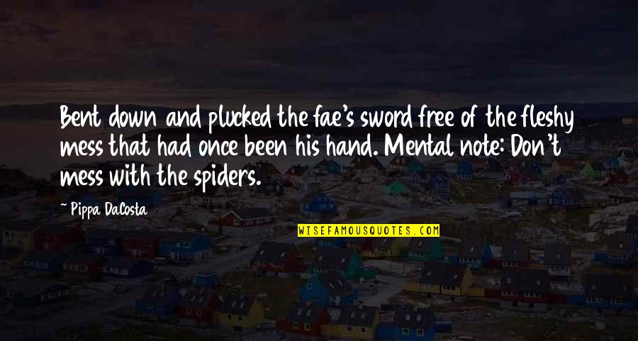 Rachael Taylor Quotes By Pippa DaCosta: Bent down and plucked the fae's sword free Rachael Taylor Quotes By Pippa DaCosta: Bent down and plucked the fae's sword free