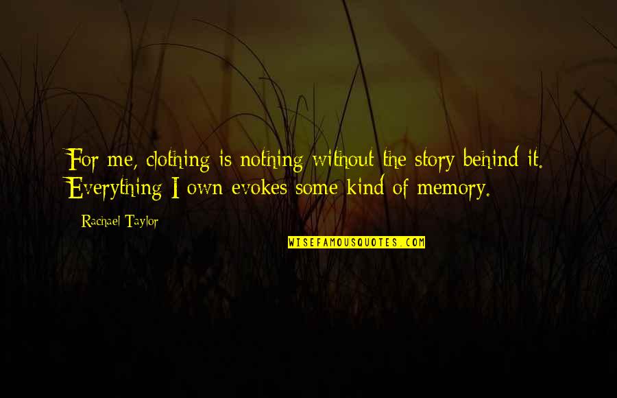 Rachael Taylor Quotes By Rachael Taylor: For me, clothing is nothing without the story