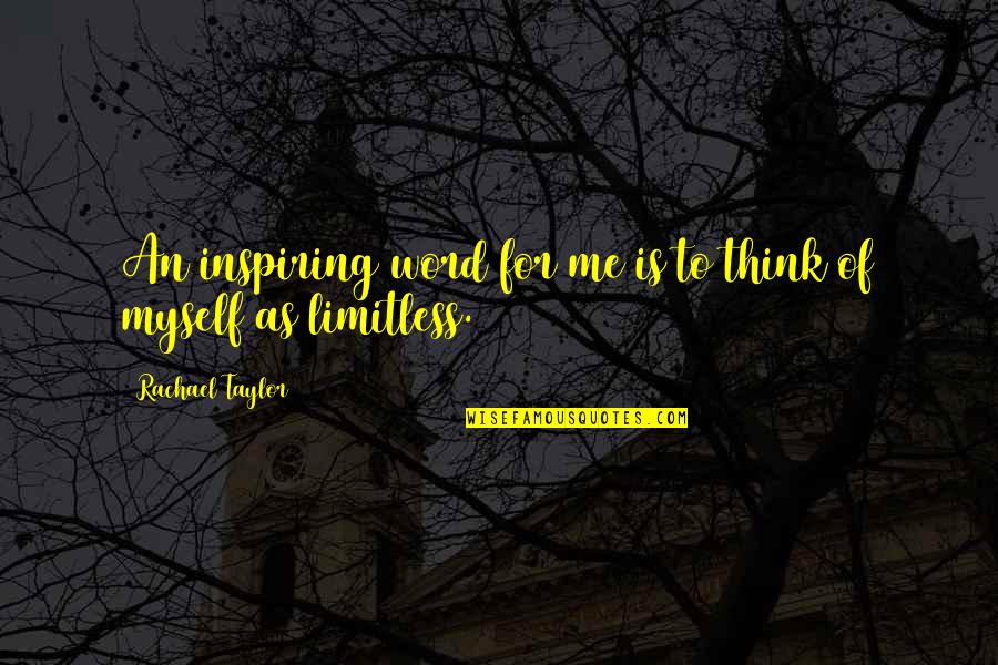Rachael Taylor Quotes By Rachael Taylor: An inspiring word for me is to think Rachael Taylor Quotes By Rachael Taylor: An inspiring word for me is to think