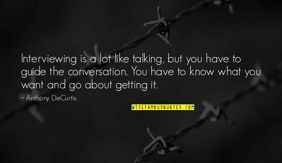 Rachaela Quotes By Anthony DeCurtis: Interviewing is a lot like talking, but you