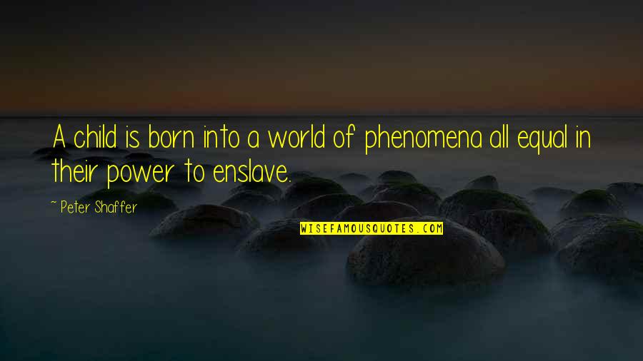 Rachanda Quotes By Peter Shaffer: A child is born into a world of